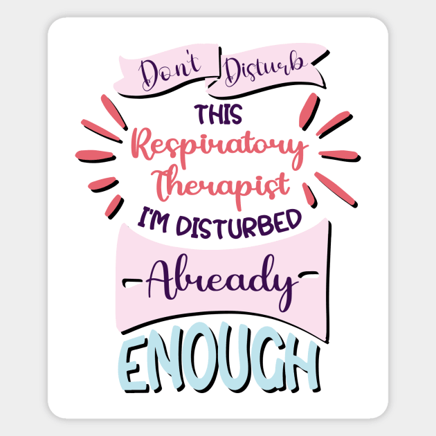 Don't disturb this respiratory therapist, i'm disturbed already enough, funny Respiratory therapist gifts Sticker by Anodyle